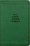 How to Lead Your Family -  A Guide for Men Wanting to Be More, Gift Edition